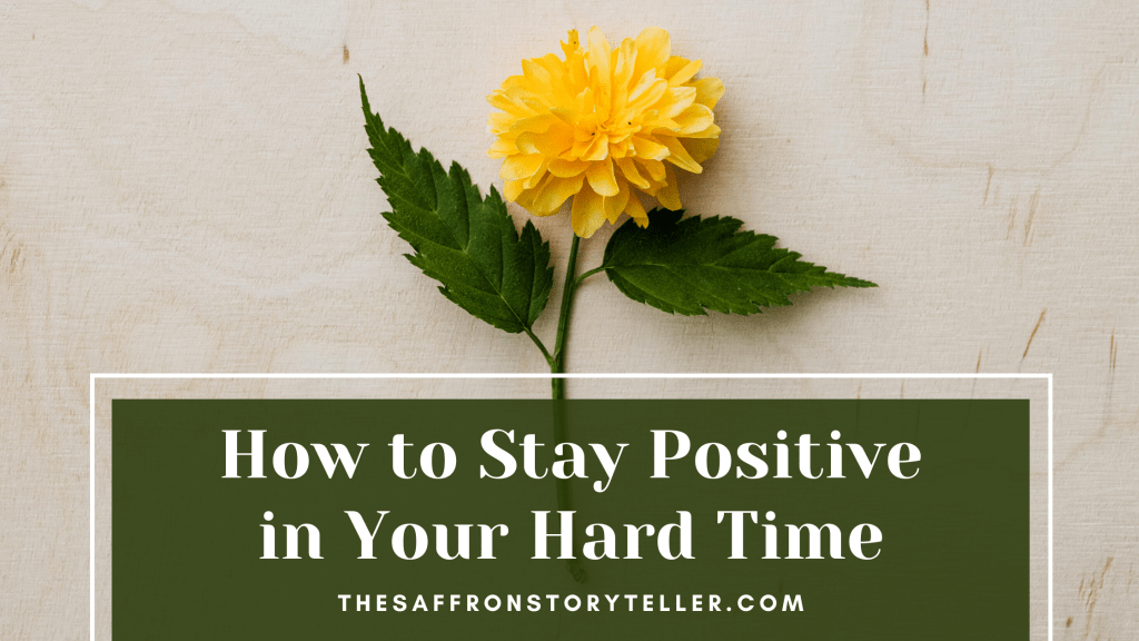 How to Stay Positive in Your Hard Time : 11 Realistic Ways to Keep You Sane in the&nbsp;Difficulties