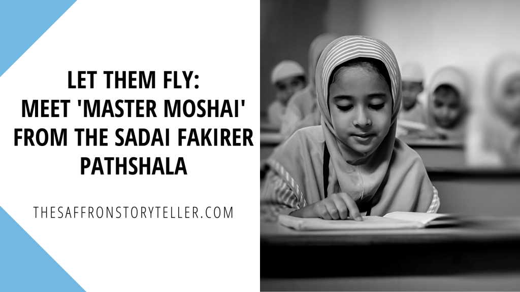 Let Them Fly: Meet ‘Master Moshai’ from the Sadai Fakirer&nbsp;Pathshala