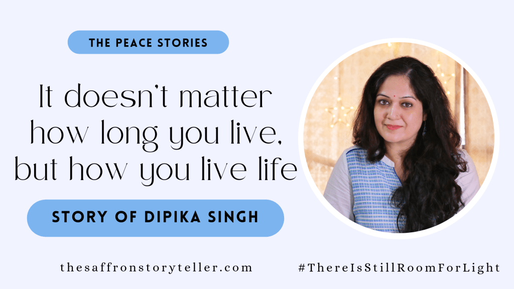 It doesn’t matter how long you live, but how you live life: The Peace Story of Dipika&nbsp;Singh