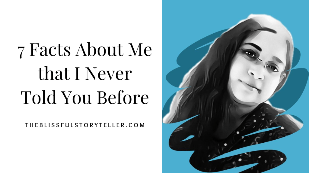 7 Facts About Me that I Never Told You&nbsp;Before
