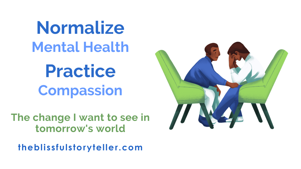 Normalize Mental Health and Practice Compassion: The Change I want to See in Tomorrow’s World
