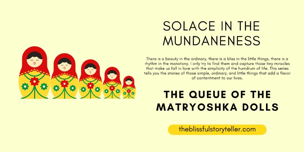 Solace in the Mundaneness – The Queue of the Matryoshka&nbsp;Dolls