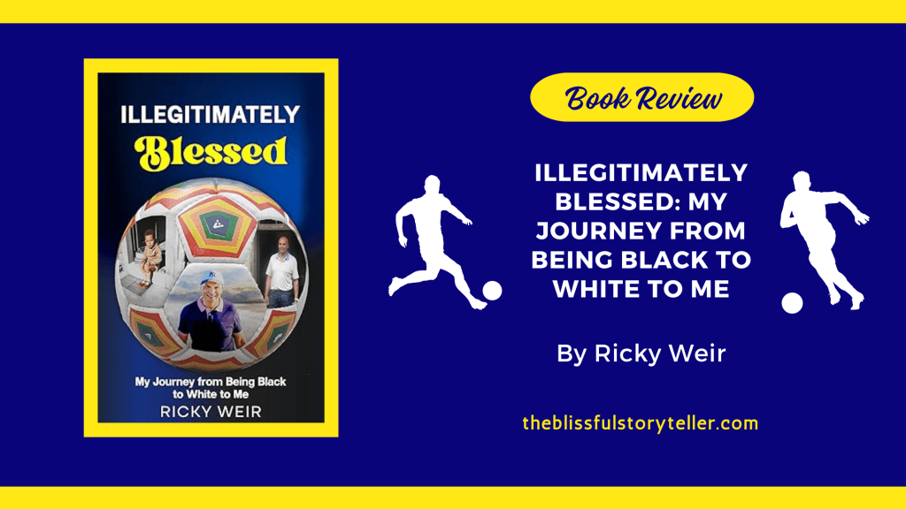 Book Review of ILLEGITIMATELY Blessed: My Journey from Being Black to White to&nbsp;Me