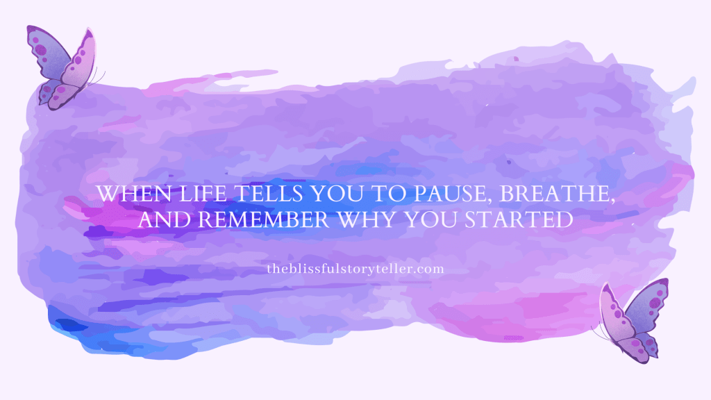 When Life Tells You to Pause, Breathe, and Remember Why You&nbsp;Started