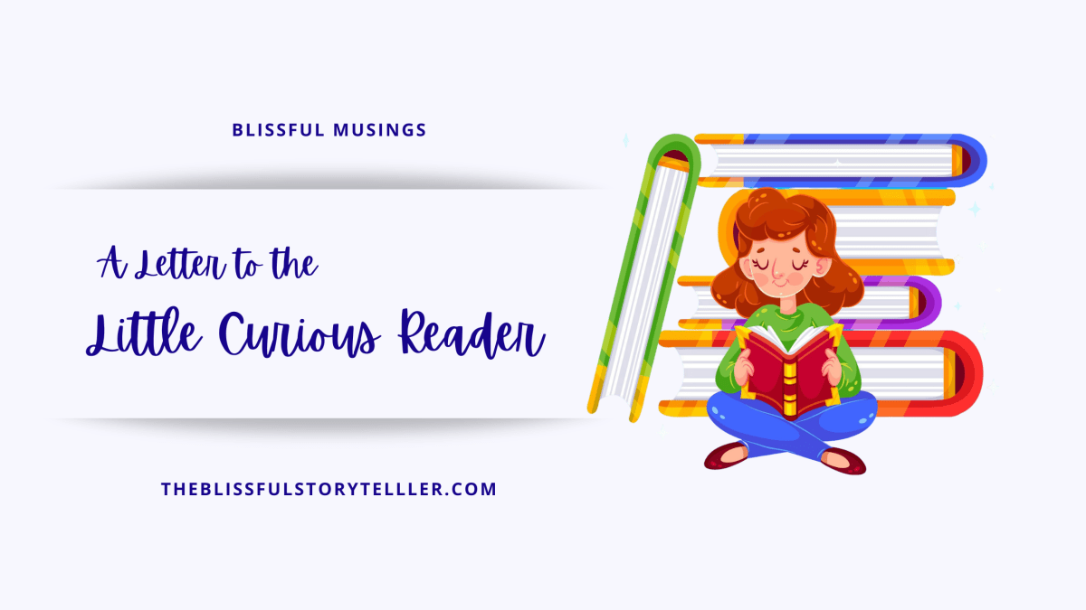 A Letter to the Little Curious Reader in&nbsp;Me